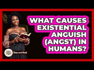 What Causes Existential Anguish (Angst) In Humans? - Tales And Texts
