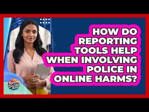 How Do Reporting Tools Help When Involving Police In Online Harms? - Raising Digital Kids