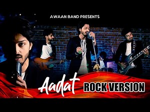 Aadat | Rock version | Awaan Band | | Atif Aslam | Latest song 2021