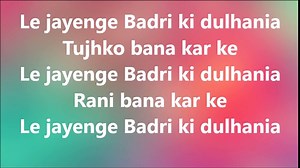 BADRI KI DULHANIYA FULL SONG WITH LYRICS - TITLE SONG _ BADRINATH KI DULHANIA