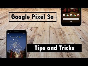 Pixel 3a Tips and Tricks