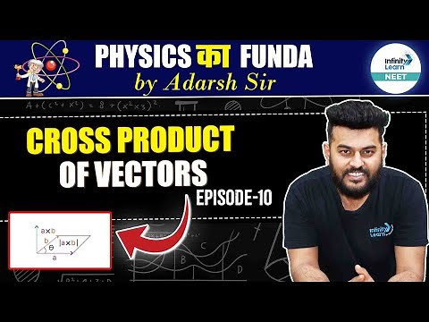 Learn Cross Product of Vectors - Episode 10 | Physics ka Funda | NEET 2025 Physics | Class 11th