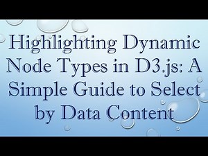 Highlighting Dynamic Node Types in D3.js: A Simple Guide to Select by Data Content