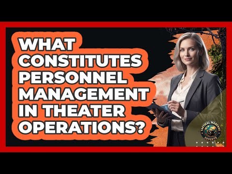 What Constitutes Personnel Management In Theater Operations?