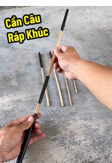 Cần Câu Tre Ráp Khúc: Hướng Dẫn Làm Cần Câu