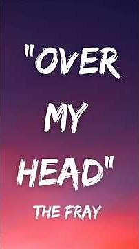 The Fray - Over My Head (Cable Car) (Lyrics)