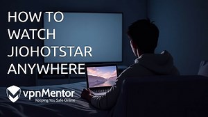 How To Watch Hotstar From Anywhere in 2025: Easy Guide