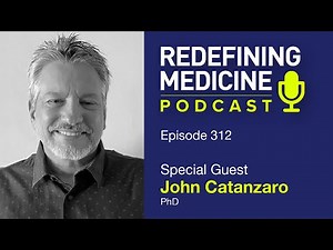 Redefining Medicine with special guest John Catanzaro, PhD