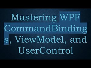Mastering WPF CommandBindings, ViewModel, and UserControl