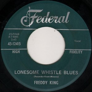 Freddy King - Lonesome Whistle Blues / It's Too Bad Things Are Going So Tough