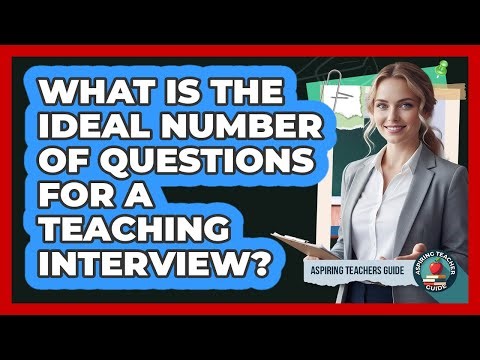 What Is The Ideal Number Of Questions For A Teaching Interview?