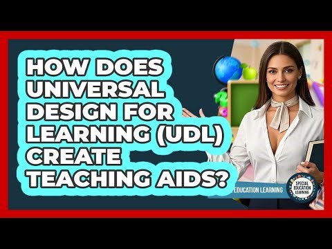 How Does Universal Design For Learning (UDL) Create Teaching Aids? - Special Education Learning