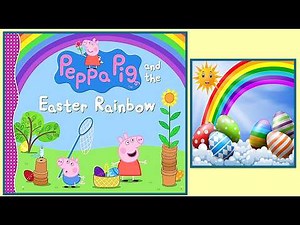 PEPPA PIG AND THE EASTER RAINBOW story picture book read aloud Spring Egg Hunt Family Fun Funny