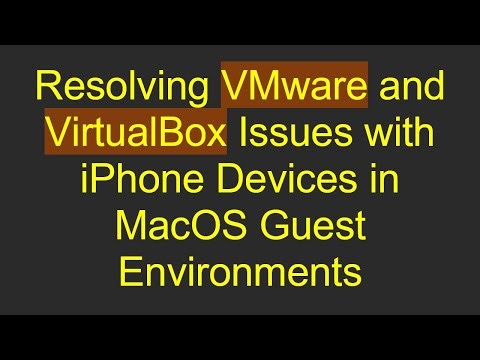 Resolving VMware and VirtualBox Issues with iPhone Devices in MacOS Guest Environments