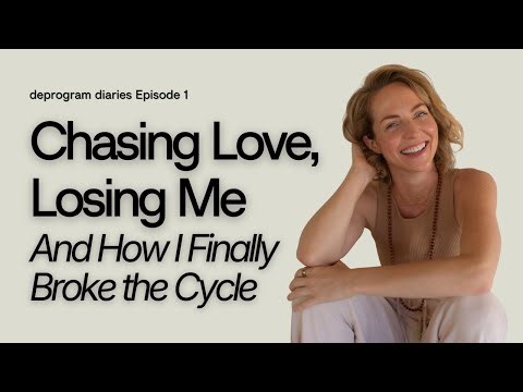 deprogram diaries Episode 1: Chasing Love, Losing Me — And How I Finally Broke the Cycle