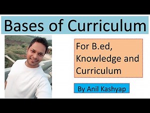 Bases of Curriculum for B.ed |Knowledge and Curriculum| By Anil kashyap