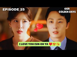 Our Golden Days | Episode 25 Preview | I Love You Eun Oh Ya 😘😍 [MULTI SUBS]