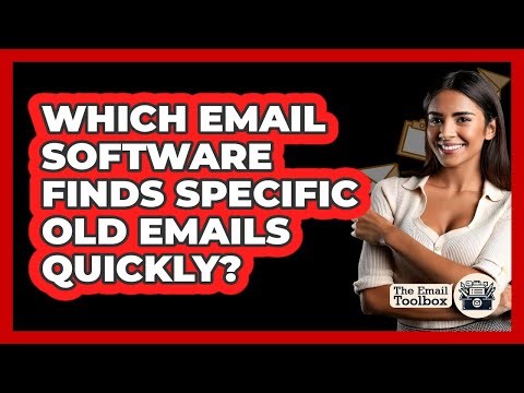 Which Email Software Finds Specific Old Emails Quickly? - TheEmailToolbox.com