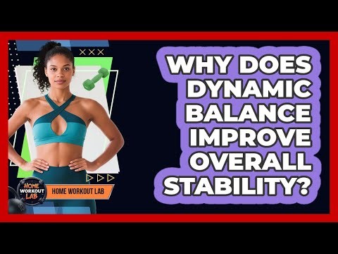 Why Does Dynamic Balance Improve Overall Stability? - Home Workout Lab