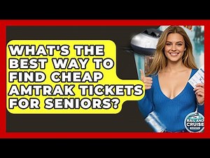What's The Best Way To Find Cheap Amtrak Tickets For Seniors? - The Rail and Cruise Experts