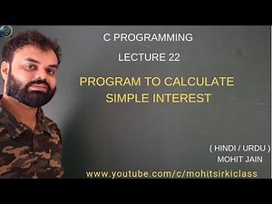 C PROGRAMMING: LECTURE 22 (HINDI) C PROGRAM TO CALCULATE SIMPLE INTEREST BY MOHIT JAIN