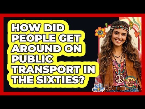 How Did People Get Around On Public Transport In The Sixties?