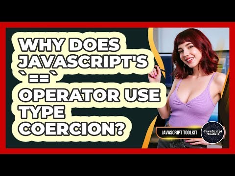 Why Does JavaScript's `==` Operator Use Type Coercion? - JavaScript Toolkit