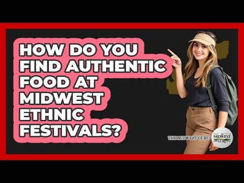 How Do You Find Authentic Food At Midwest Ethnic Festivals? - The Midwest Guru