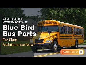 What Are The MOST IMPORTANT Blue Bird Bus Parts For Fleet Maintenance Now