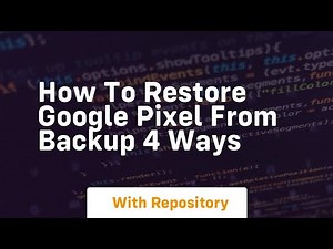 How to restore google pixel from backup 4 ways