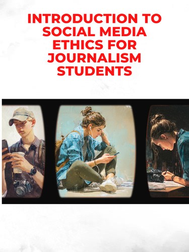 Introduction to Social Media Ethics for Journalism Students