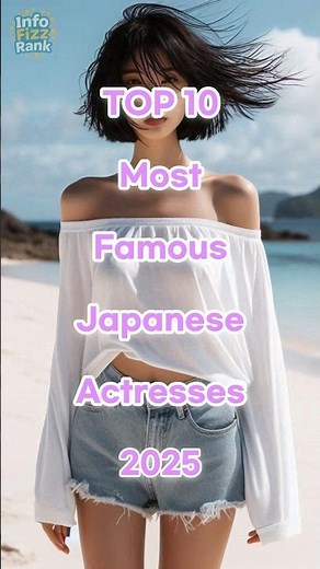 Top 10 Most Famous Japanese Actresses 2025