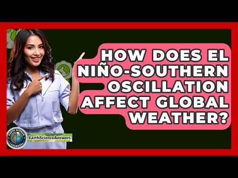 How Does El Niño-Southern Oscillation Affect Global Weather? - Earth Science Answers