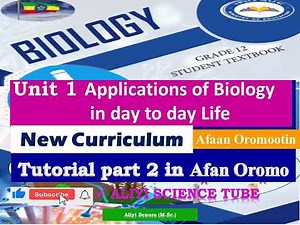 New Biology Grade 12 unit 1 Applications of Biology in day to day Life Tutorial Part 2 in Afan Oromo