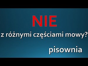 NIE z rożnymi częściami mowy - zasady pisowni ORTOGRAFIA