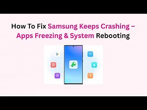 How To Fix Samsung Keeps Crashing – Apps Freezing & System Rebooting