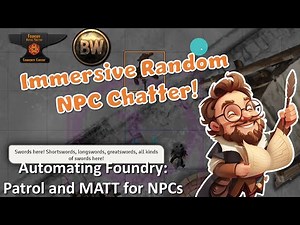 Automating Foundry: Immersive and Randomized NPC Chatter with MATT and Patrol