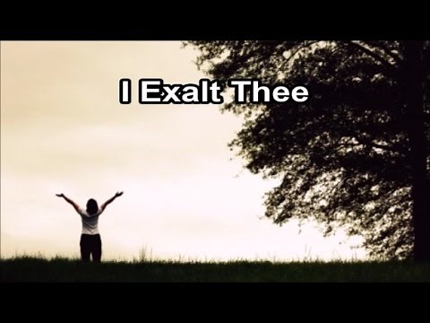 I Exalt Thee (Lyrics)