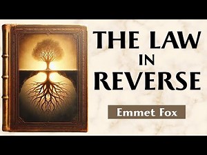 Inverse Creation - THE LAW IN REVERSE - Emmet Fox