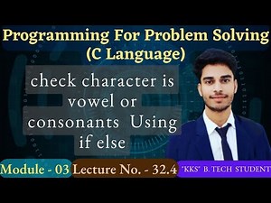 C_32.4 || Check Character Is Vowel Or Consonants|| C Language |Programming For Problem Solving | PPS