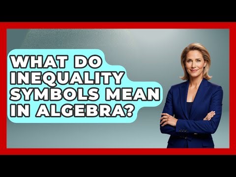 What Do Inequality Symbols Mean In Algebra? - Your Algebra Coach