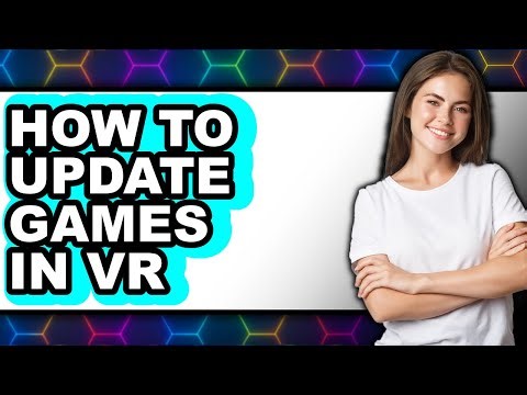 How to Update Games in Vr (full Guide)