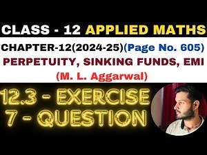 7 Q Ex12.3 l Ch12 l PERPETUITY, SINKING FUNDS, EMI l Class 12th Applied Maths l M L Aggarwal 2024-25