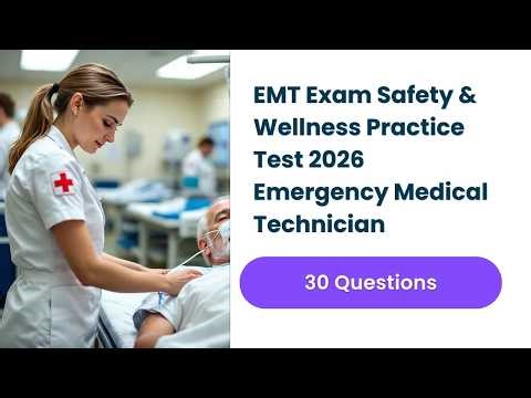 EMT Exam Safety & Wellness Practice Test 2026 | Emergency Medical Technician 30 Questions Explained
