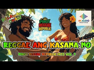 2HR RELAXING PINOY REGGAE - PINOY REGGAE REPUBLIC SONG COMPILATION VOL. 9
