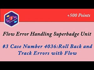 Case Number 4036:Roll Back and Track Errors with Flow|Flow Error Handling Superbadge Unit|Salesforce