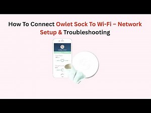 How To Connect Owlet Sock To Wi-Fi – Network Setup & Troubleshooting