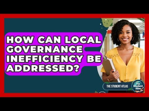 How Can Local Governance Inefficiency Be Addressed? - The Student Atlas