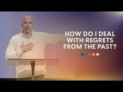 How Do I Deal With Regrets From The Past?