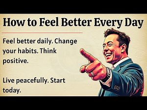 Feel Better Every Day | 7 Simple Habits That Work | Motivational Video 🔥 | Graded Reader ✅ | ESL